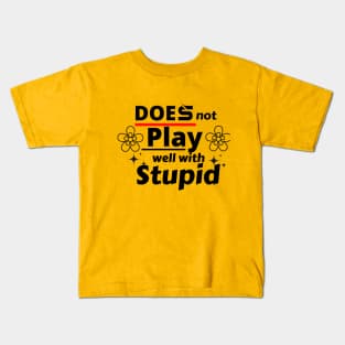 does not play well with stupid Kids T-Shirt